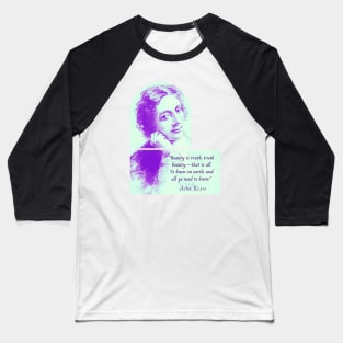 John Keats portrait and quote: Beauty is truth, truth beauty,—that is all. Ye know on earth, and all ye need to know. Baseball T-Shirt
